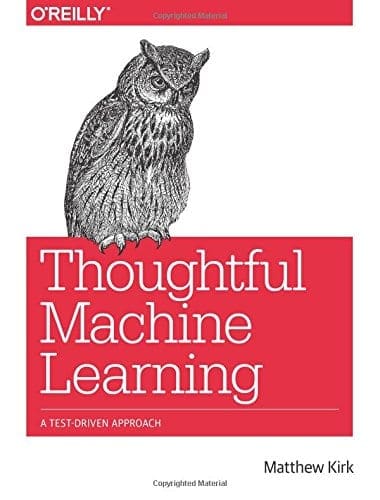 Thoughtful Machine Learning- A Test-Driven Approach