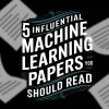 5-influential-ml-papers