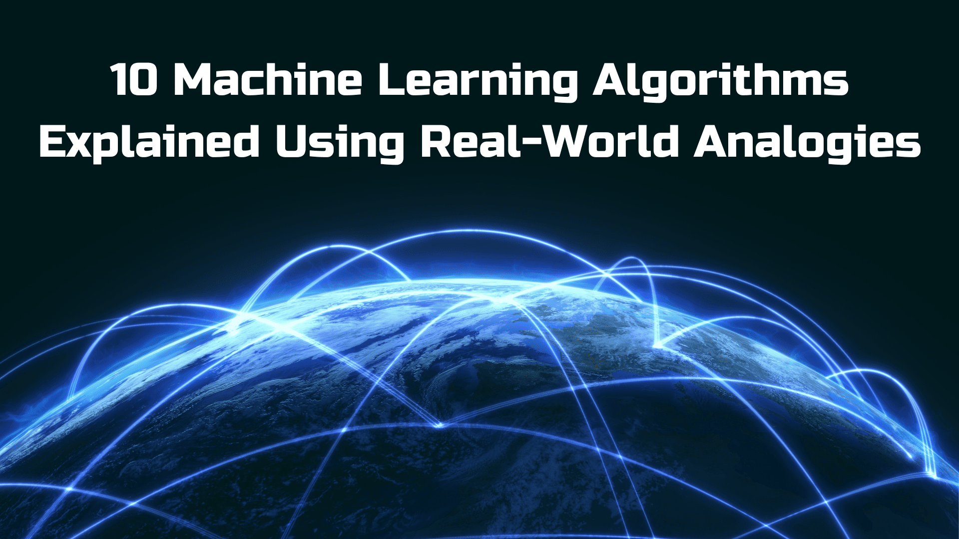 10 Machine Learning Algorithms Explained Using Real-World Analogies