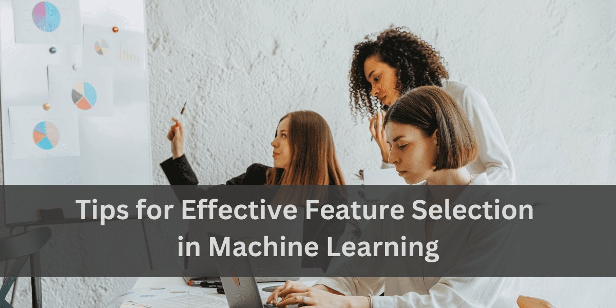 Tips for Effective Feature Selection in Machine Learning