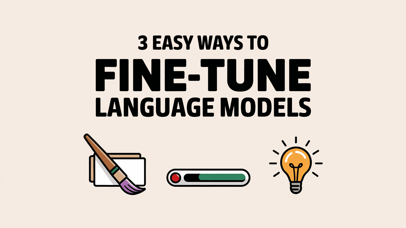 3 Easy Ways to Fine-Tune Language Models